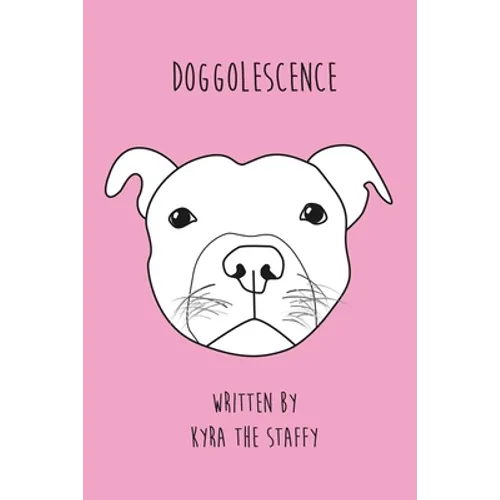 Doggolescence: Poems by Kyra The Staffy
