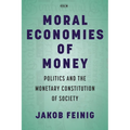 Moral Economies of Money: Politics and the Monetary Constitution of Society
