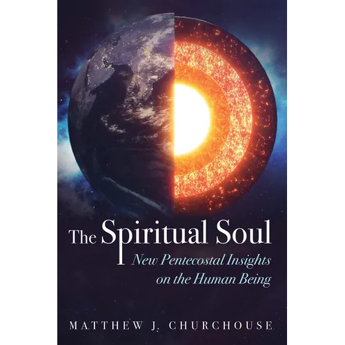 The Spiritual Soul: New Pentecostal Insights on the Human Being