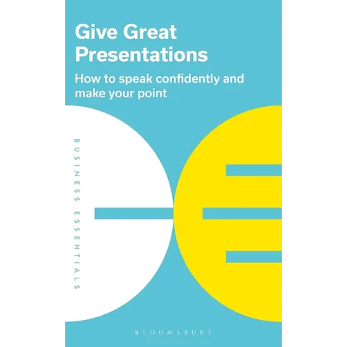 Give Great Presentations: How to Speak Confidently and Make Your Point