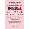 Spiritual Guidance Two-In-One Collection "The Spiritual Meanings of Numbers" + "From the Universe with Love": The Beginner's Guide to Understanding An
