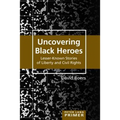 Uncovering Black Heroes: Lesser-Known Stories of Liberty and Civil Rights