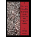 7 Steps to Healthy Natural Hair: written for Black women, by a Black woman