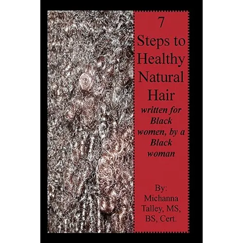 7 Steps to Healthy Natural Hair: written for Black women, by a Black woman - Paperback