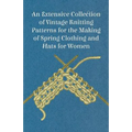 An Extensive Collection of Vintage Knitting Patterns for the Making of Spring Clothing and Hats for Women