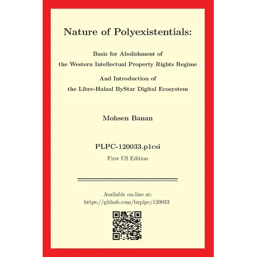 Nature of Polyexistentials: Basis for Abolishment of the Western Intellectual Property Rights Regime And Introduction of the Libre-Halaal ByStar Digit
