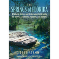 The Springs of Florida: A Natural History and Underwater Field Guide for Divers, Snorkelers, Paddlers, and Visitors