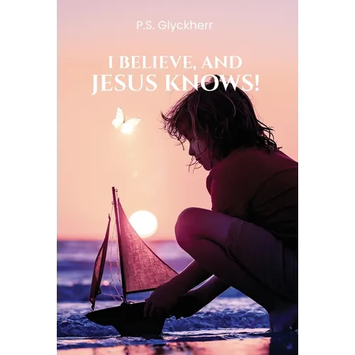 I Believe, and Jesus Knows!