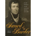 Sword of the Border: Major General Jacob Jennings Brown, 1775-1828
