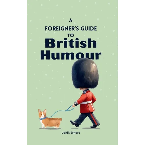 A Foreigner's Guide to British Humour: Second Edition