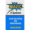 The Magic of Symbolism: Enrich Your Writing With Hidden Meaning