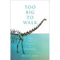 Too Big to Walk: The New Science of Dinosaurs