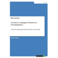 Sociolects. Language Variations in Sociolinguistics: Vernacular, Slang, Jargon, Register, Discourse, Domain, Argot