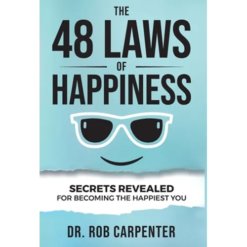 The 48 Laws of Happiness: Secrets Revealed for Becoming the Happiest You