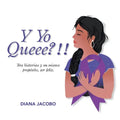 Y Yo Queee?!!: Tres historias y un mismo propósito, ser feliz.