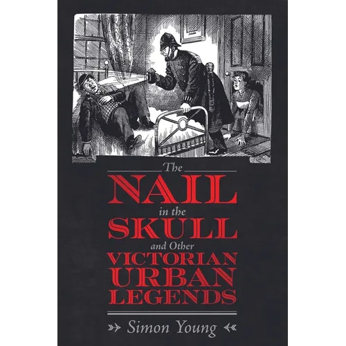 Nail in the Skull and Other Victorian Urban Legends