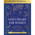 God's Heart for Women Study Manual: Empowering Women to Answer His Call in Life & Ministry