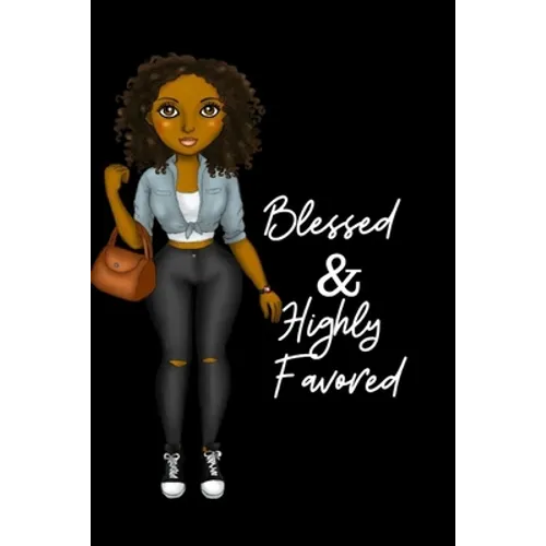 Blessed & Highly Favored: for african american, black, and ebony women of color 6x9 120 pages