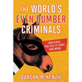 The World's Even Dumber Criminals: Unbelievable True Tales of Crime Gone Wrong