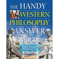 The Handy Western Philosophy Answer Book: The Ancient Greek Influence on Modern Understanding