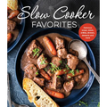 Slow Cooker Favorites: Delicious Soups, Stews, Chilies, Dinners, Desserts and More