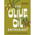 The Olive Oil Enthusiast: A Guide from Tree to Table, with Recipes