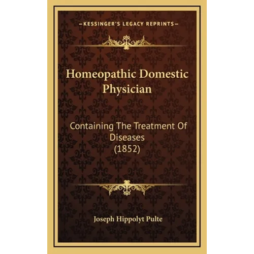 Homeopathic Domestic Physician: Containing The Treatment Of Diseases (1852)