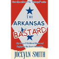 The Arkansas Bastard: My Story of Childhood Abuse and Neglect in the Ozark Mountains