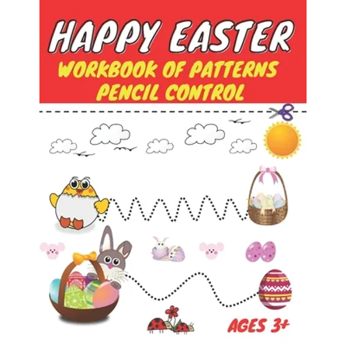 Happy easter workbook of patterns pencil control: Lines Shapes Letters & Numbers Ages 3+: A Beginner Kids Tracing Workbook for Toddlers, Preschool, Pr