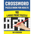 Crossword Puzzle Book For Adults: UK Version Large Print Quick Daily Cross Word Activity Books With Solution For Adults And Seniors Mums And Dad 90 Pu