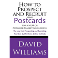 How to Prospect and Recruit using Postcards for a MLM or Network Marketing Business: The Low cost Prospecting and Recruiting Tool that Out Performs On