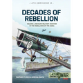 Decades of Rebellion: Volume 1: Mexican Military Aviation in the Rebellions of the 1920s