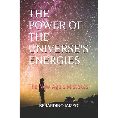 The Power of the Universe's Energies: The New Age's Mistakes