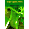 Gardener's Guide to Growing Zucchini and Summer Squash: Vegetable Planting Guide Book - Zucchini and Summer Squash