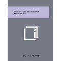 The Picture History Of Astronomy