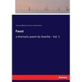 Faust: a dramatic poem by Goethe - Vol. 1