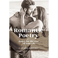 Romantic Love: Poetry for the Love of Your Life: Poetry For The Love of Your Life
