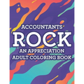 Accountants Rock An Appreciation Adult Coloring Book: Stress-Free Coloring Pages With Funny Accounting Catchphrases, Patterns And Designs To Color