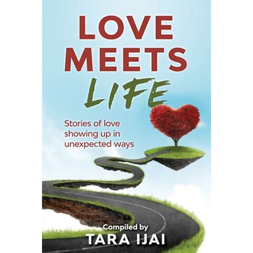 Love Meets Life: Stories of Love Showing Up in Unexpected Ways