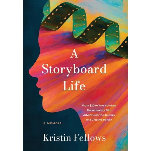 A Storyboard Life: From $20 to Two Hundred Documentary Film Adventures, The Journey of a Creative Person