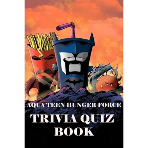 Aqua Teen Hunger Force: Trivia Quiz Book