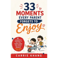 33 Moments Every Parent Forgets to Enjoy
