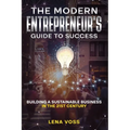 The Modern Entrepreneur's Guide to Success: Building a Sustainable Business in the 21st Century