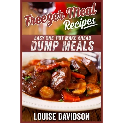 Freezer Meal Recipes: Easy One-Pot Make Ahead Dump Meals