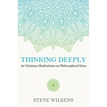 Thinking Deeply: 50 Christian Meditations on Philosophical Ideas