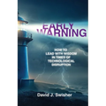 Early Warning: How to Lead with Wisdom in Times of Technological Disruption