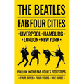 The Beatles: Fab Four Cities: Liverpool - Hamburg - London - New York