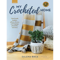 My Crocheted Home: Hand-Made Baskets, Pillows, Throws, Wall Hangings, Placemats, and More