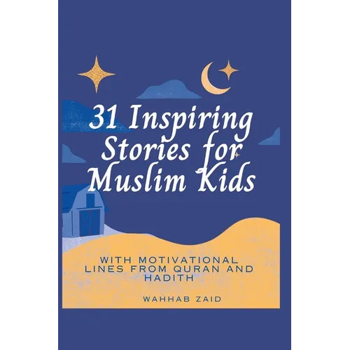 31 Inspiring Stories For Muslim kids: With Motivational lines from Quran And Hadith