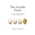 The Fertile Feast: Dr. Kiltz's Essential Guide to a Keto Way of Life